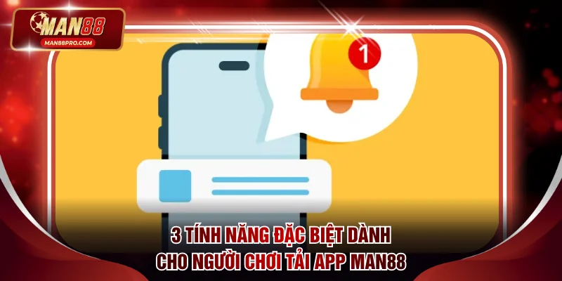 3 lợi ích siêu ấn tượng khi tải app MAN88