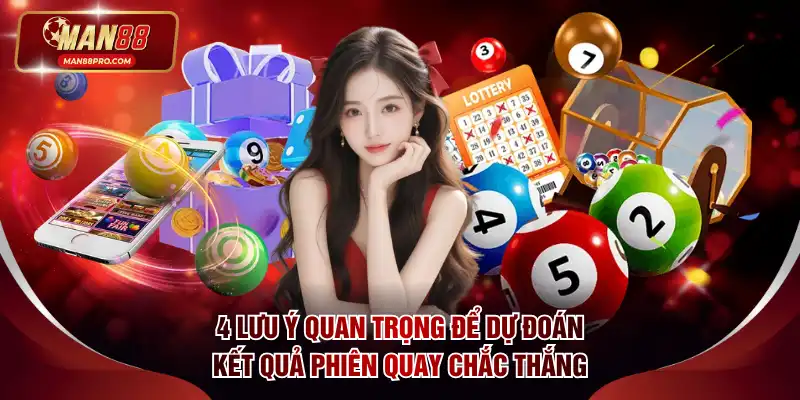 4 lưu ý quan trọng để dự đoán kết quả phiên quay chắc thắng