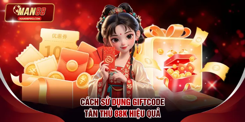 Bật mí cách sử dụng tiền thưởng giftcode tân thủ 88K hiệu quả