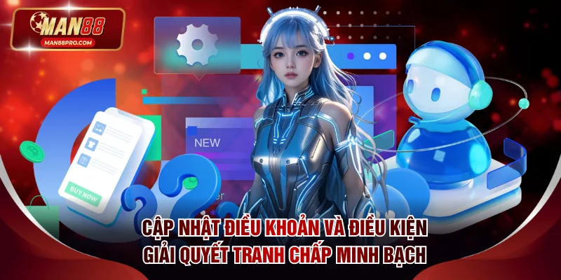 Điều Khoản Và Điều Kiện MAN88 Trong Hoạt Động Cá Cược 3 Cập nhật điều khoản và điều kiện giải quyết tranh chấp minh bạch