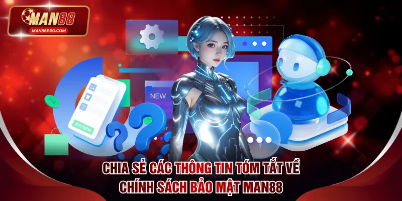 Chính Sách Bảo Mật MAN88 - Quy Định Mới Nhất Được Cập Nhật 1 Chia sẻ các thông tin tóm tắt về chính sách bảo mật MAN88