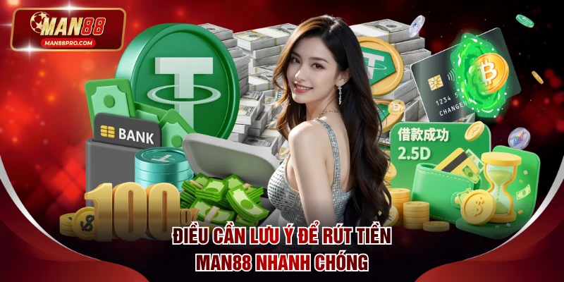 Điều cần lưu ý để rút tiền MAN88 nhanh chóng
