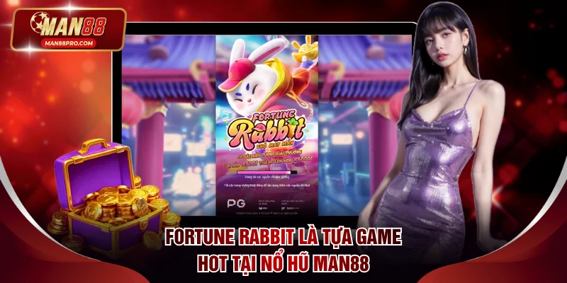Fortune Rabbit là tựa game hot tại nổ hũ MAN88