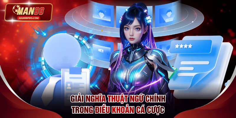 Điều Khoản Và Điều Kiện MAN88 Trong Hoạt Động Cá Cược 1 Giải nghĩa thuật ngữ chính trong điều khoản cá cược