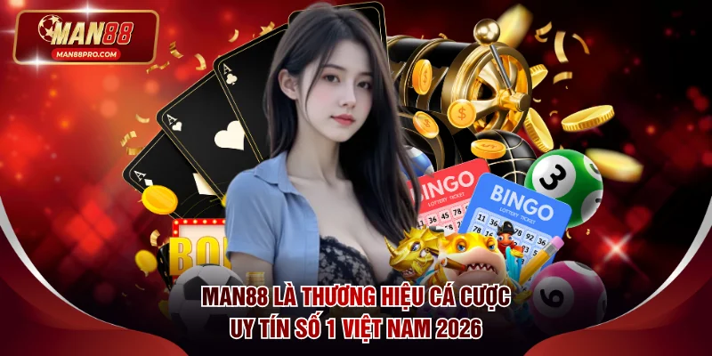 MAN88 là thương hiệu cá cược uy tín số 1 Việt Nam 2026