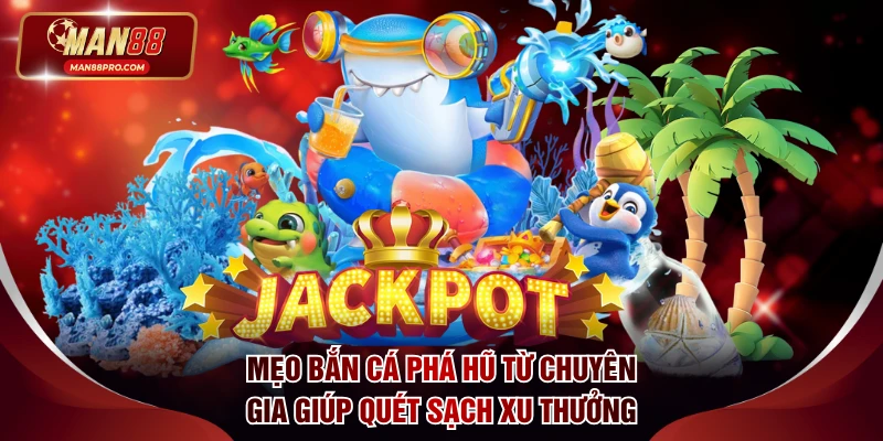 Mẹo bắn cá phá hũ