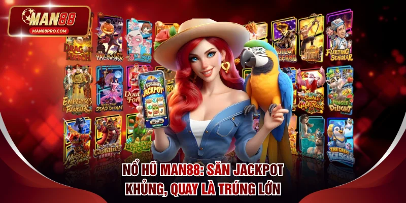 Nổ Hũ MAN88 - Săn Jackpot Khủng, Quay Là Trúng Thưởng Lớn