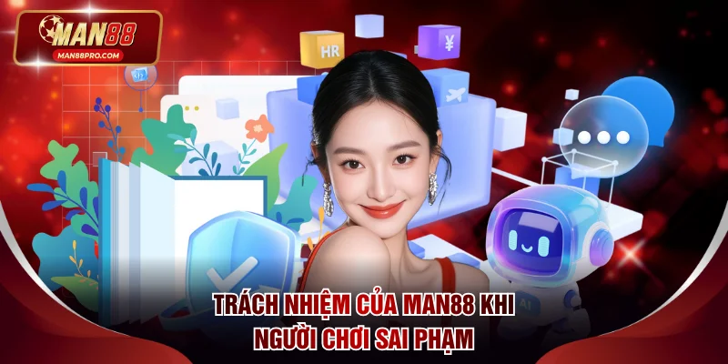 Quy định về trách nhiệm của MAN88 khi người chơi sai phạm