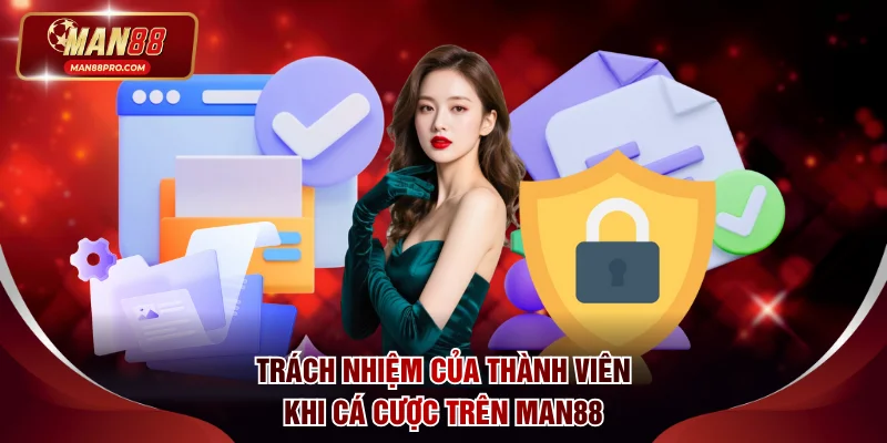 Trách nhiệm của thành viên khi tham gia cá cược trên MAN88
