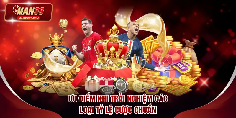 Ưu điểm khi trải nghiệm các loại tỷ lệ cược chuẩn 