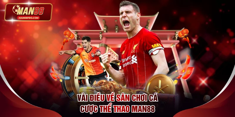 Vài điều về sân chơi cá cược thể thao MAN88